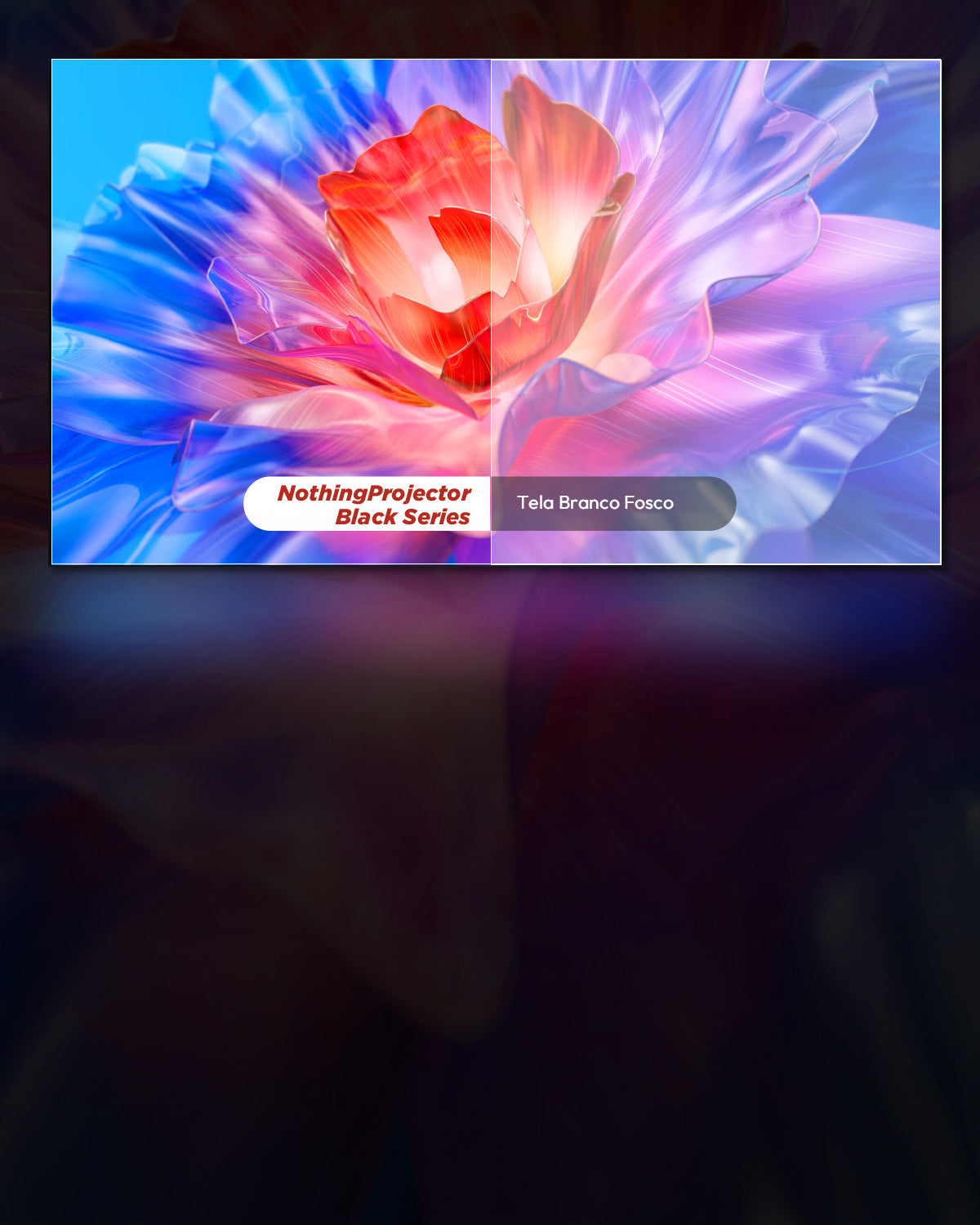 NothingProjector Black Series com ganho 0.6 dB para cores mais vivas e contraste superior.